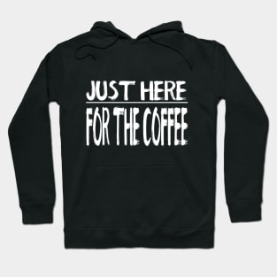 Just Here For The Coffee Hoodie